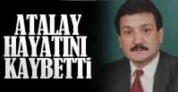 ATALAY HAYATINI KAYBETTİ