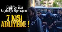EREĞLİ'DE OPERASYON , 7 KİŞİ ADLİYEDE !