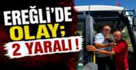 EREĞLİ\'DEKİ OLAYDA 2 YARALI VAR !
