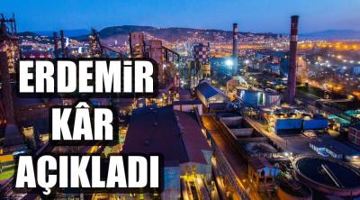 ERDEMİR KÂR AÇIKLADI !