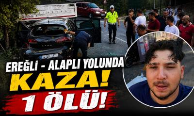 EREĞLİ -ALAPLI YOLUNDA KAZA ; 1 ÖLÜ !