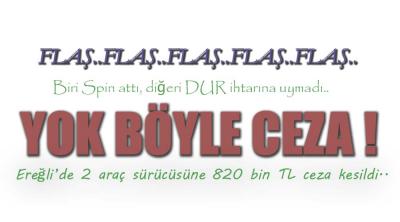 EREĞLİ\'DE 2 SÜRÜCÜYE 820 BİN TL CEZA !