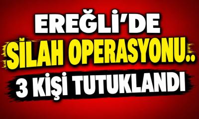 EREĞLİ\'DE 3 KİŞİ TUTUKLANDI !