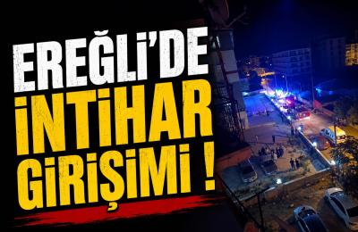 EREĞLİ\'DE İNTİHAR GİRİŞİMİ!