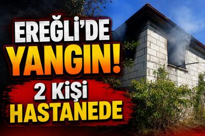 EREĞLİ\'DE YANGIN ; 2 KİŞİ HASTANEYE KALDIRILDI !