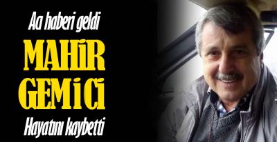 MAHİR GEMİCİ HAYATINI KAYBETTİ
