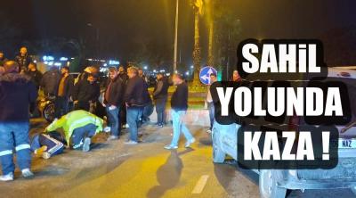 SAHİL YOLUNDA KAZA ; 2 YARALI !