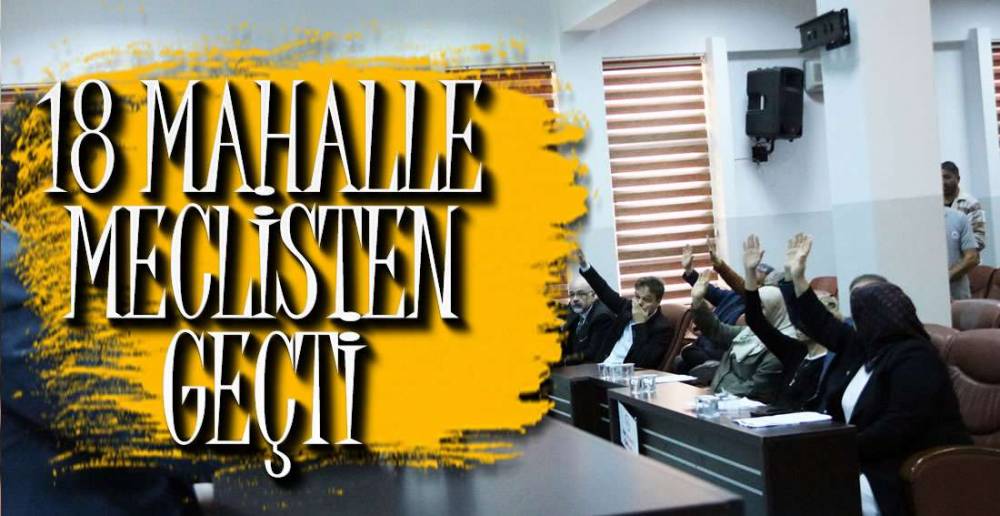 21 MAHALLENİN İMAR REVİZYONU GEÇTİ !