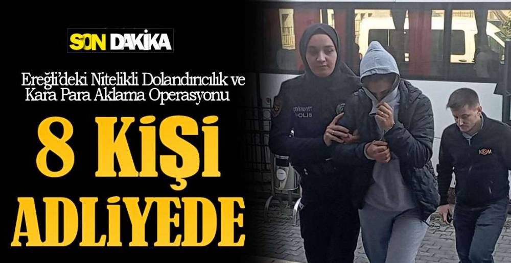 8 KİŞİ ADLİYEYE SEVK EDİLDİ !