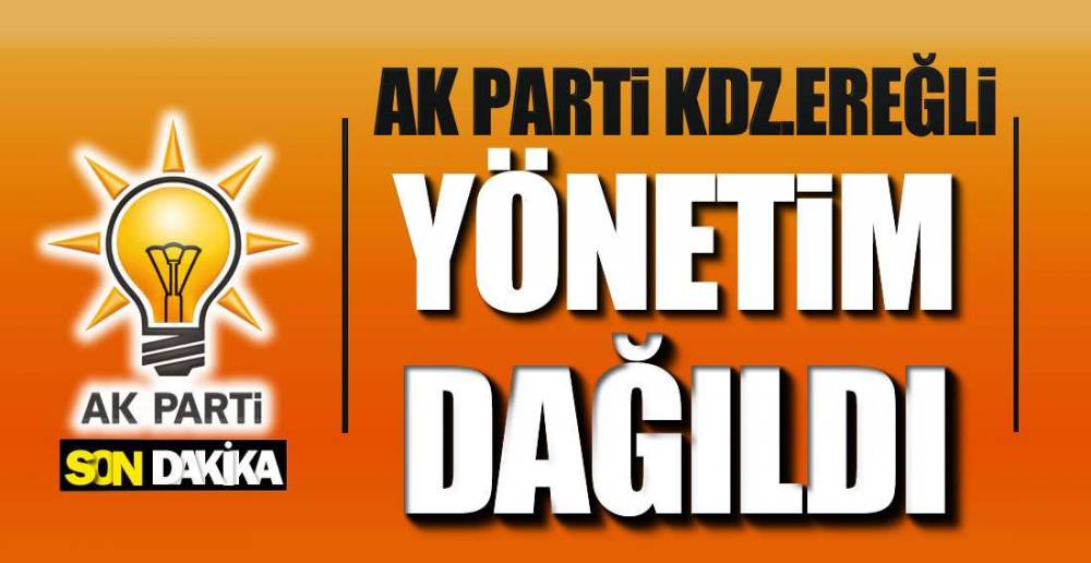 AK PARTİ EREĞLİ TEŞKİLATINDA SON DAKİKA