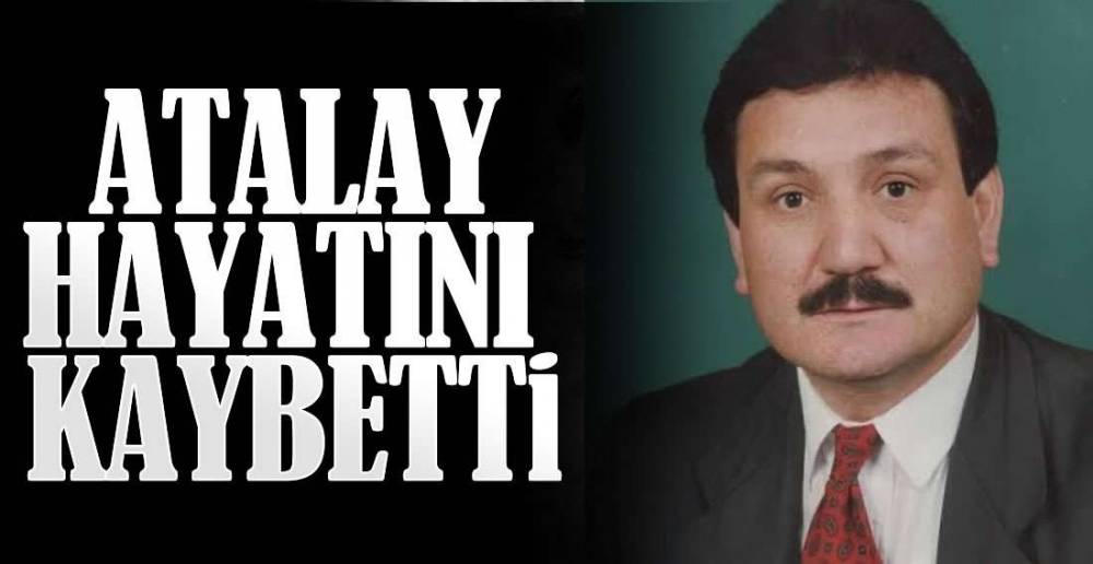 ATALAY HAYATINI KAYBETTİ