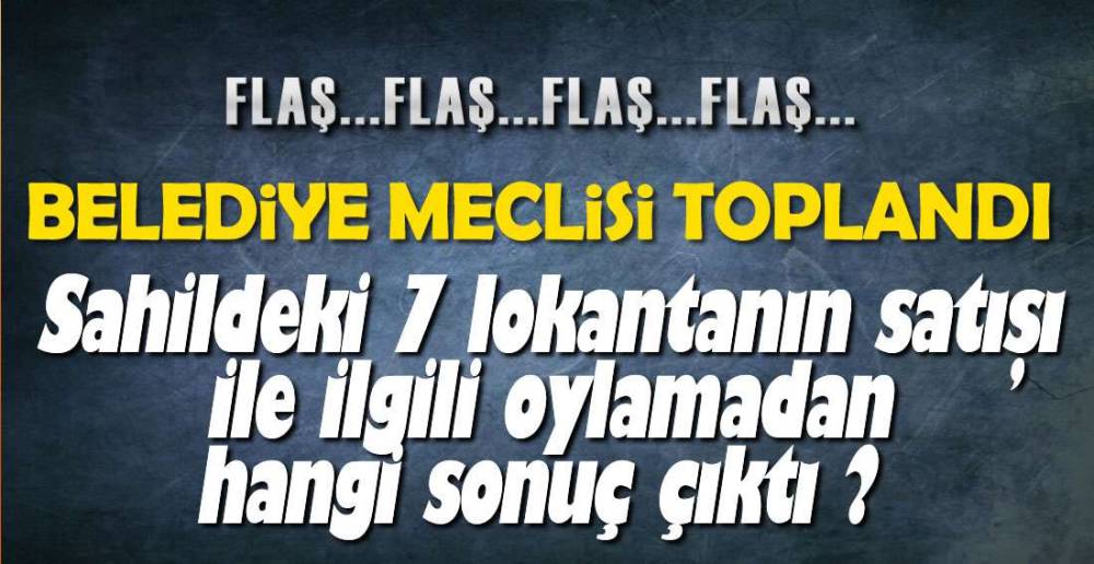 BELEDİYE MECLİSİNDE NELER OLDU ?