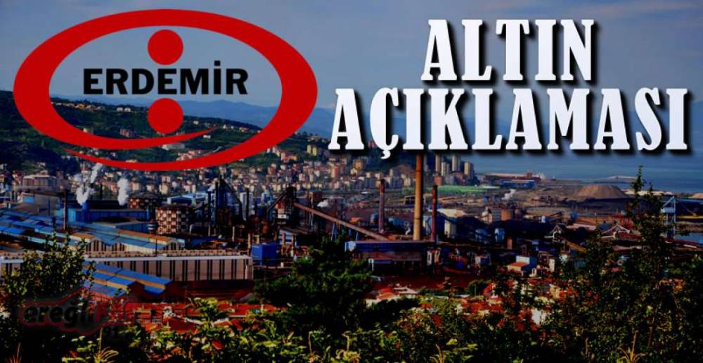ERDEMİR\'DEN ALTIN PROJESİ AÇIKLAMASI !