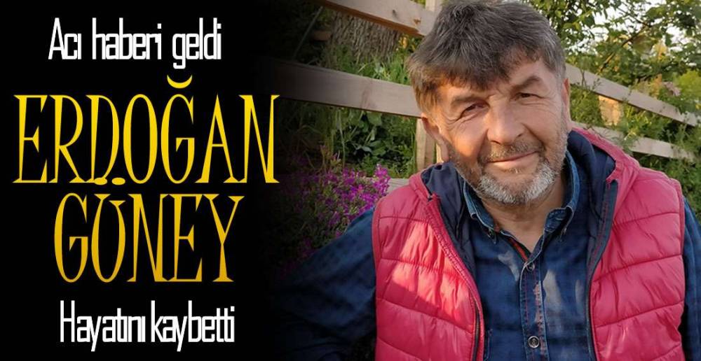 ERDOĞAN KAPTAN HAYATINI KAYBETTİ