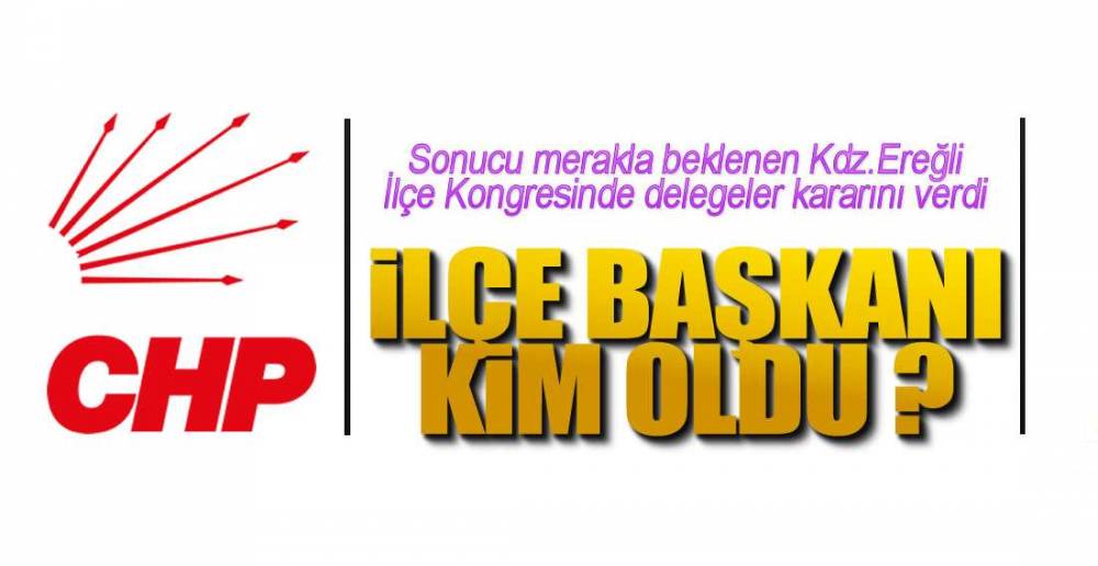 EREĞLİ CHP'DE SON SÖZÜ DELEGELER SÖYLEDİ.