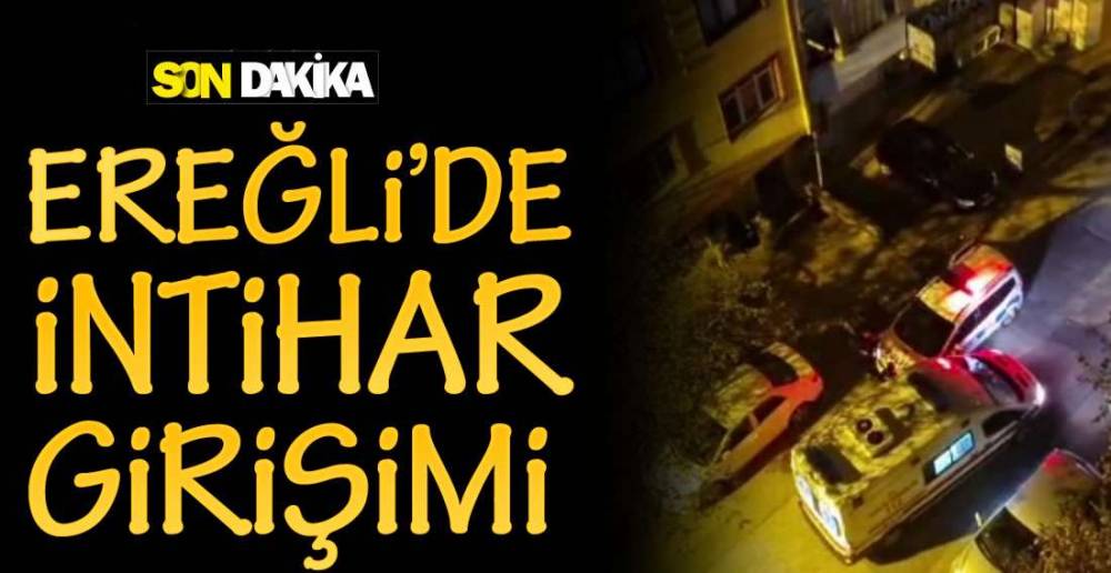 EREĞLİ'DE İNTİHAR GİRİŞİMİ  !.