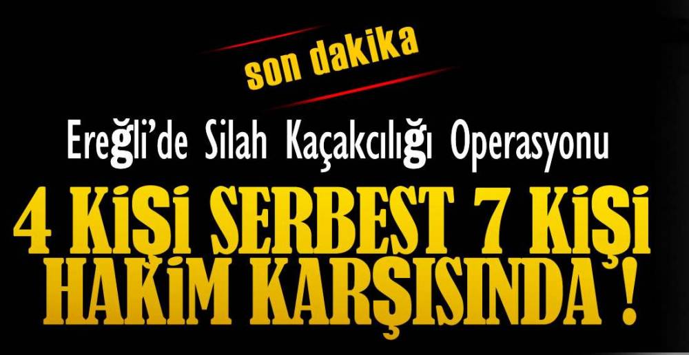 EREĞLİ\'DE SİLAH KAÇAKCILIĞI OPERASYONU !