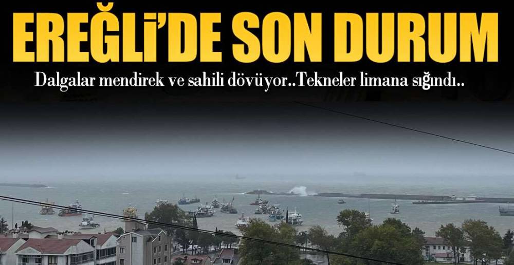 EREĞLİ'DE SON DURUM