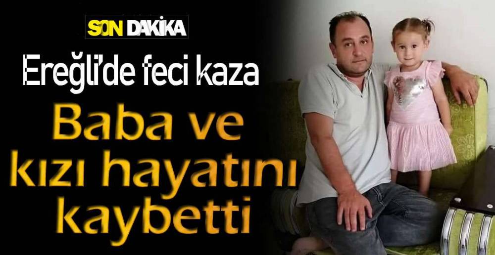 EREĞLi\'DEKİ KAZADA BABA VE 5 YAŞINDAKİ KIZI HAYATLARINI KAYBETTİ