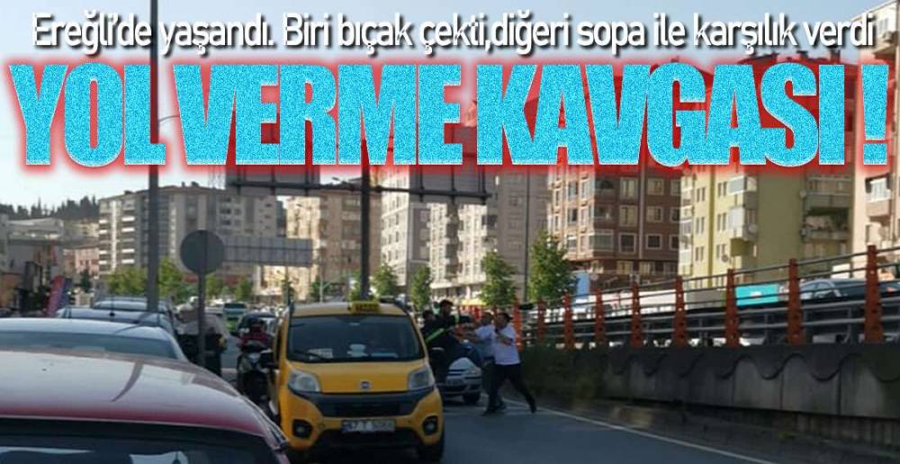 EREĞLİ TRAFİĞİNDE BIÇAKLI -SOPALI KAVGA !