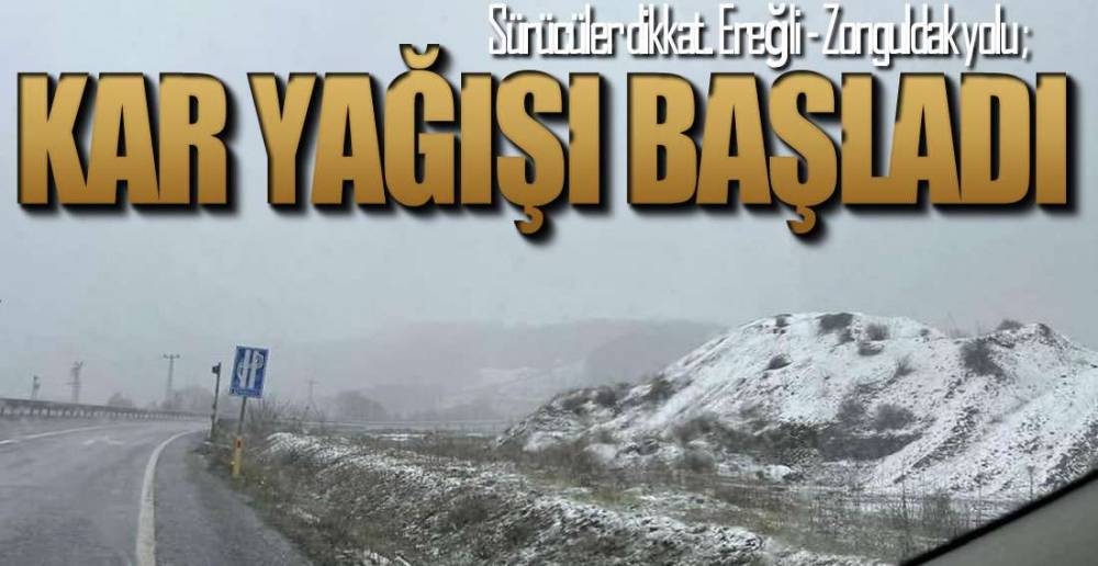 EREĞLİ -ZONGULDAK YOLUNDA KAR YAĞIŞI !