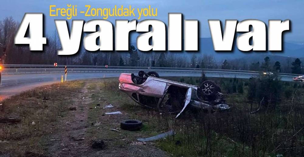 EREĞLİ -ZONGULDAK YOLUNDA KAZA ; 4 YARALI