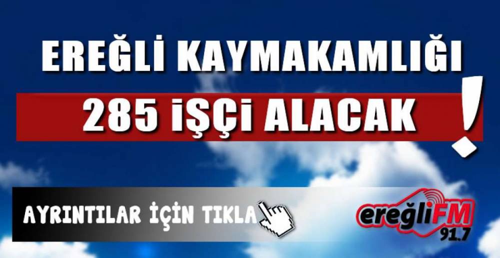 İŞTE 285 İŞÇİ ALIMI İÇİN AYRINTILAR