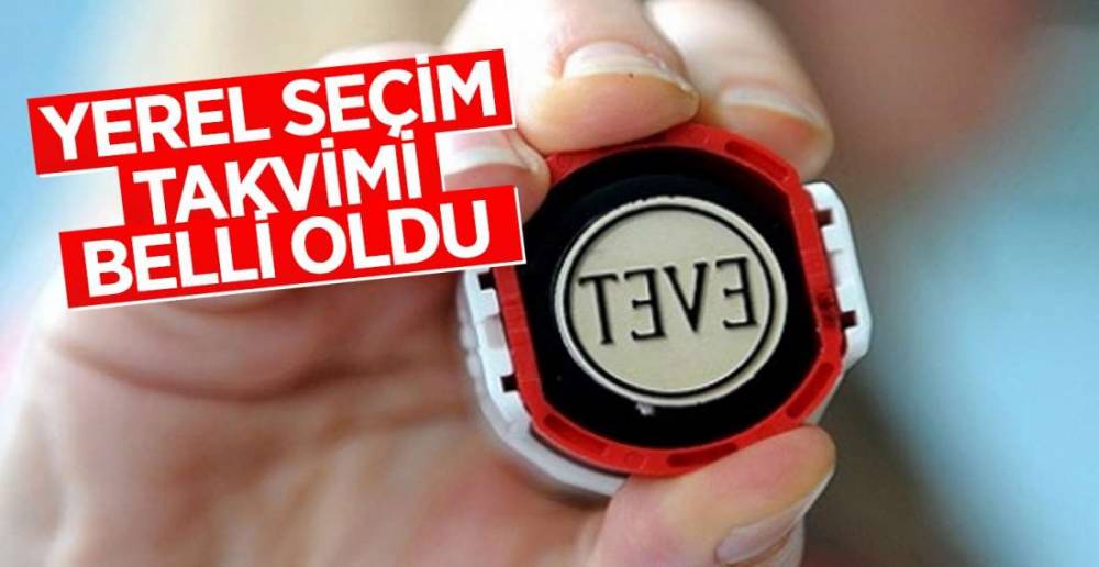 İŞTE YEREL SEÇİM TAKVİMİ