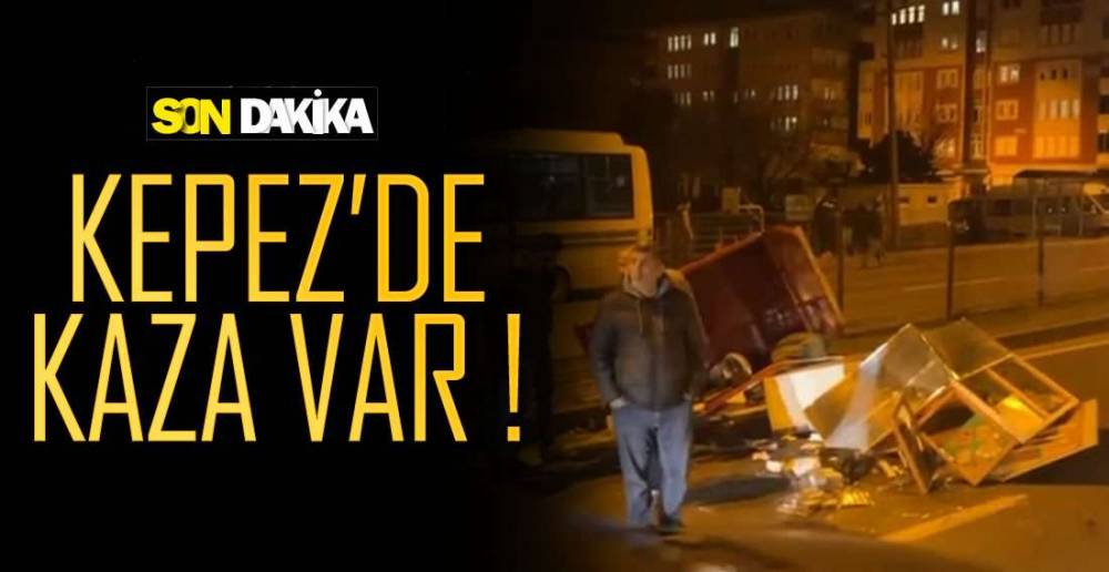 KEPEZ'DE KAZA VAR !