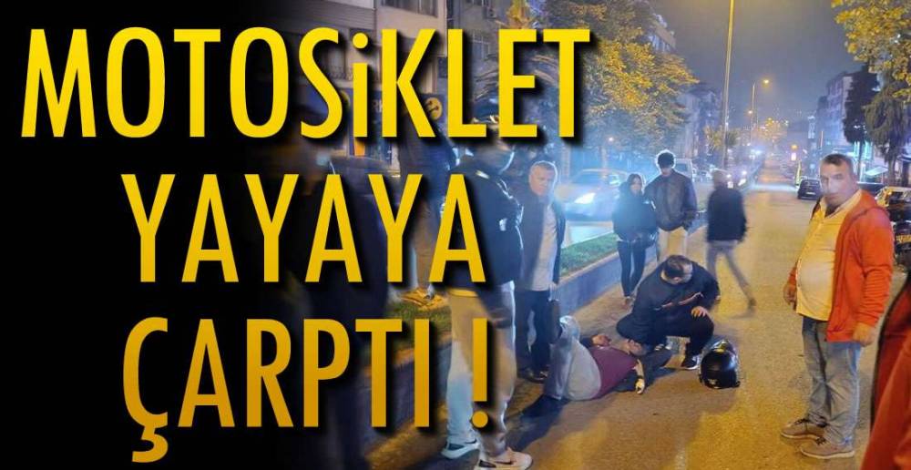 MOTOSİKLET YAYAYA ÇARPTI !