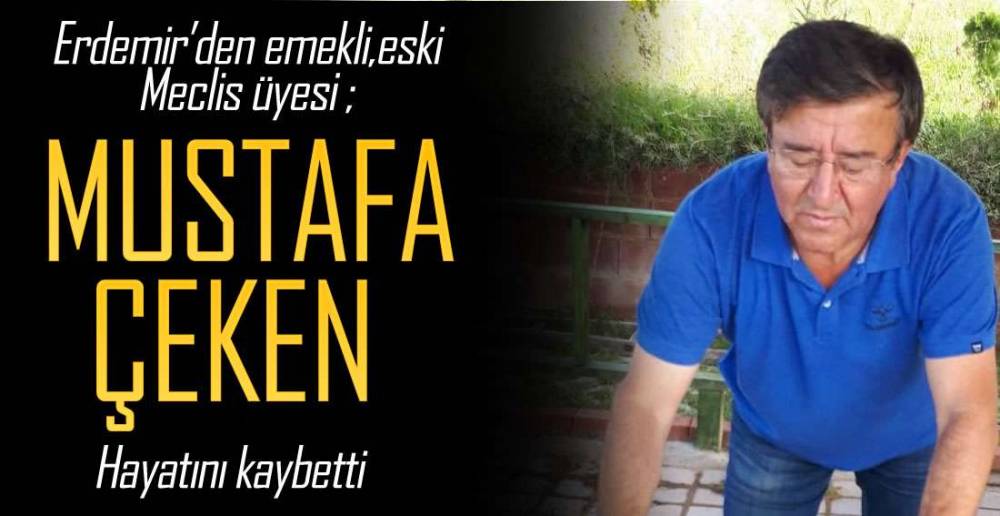 MUSTAFA ÇEKEN HAYATINI KAYBETTİ