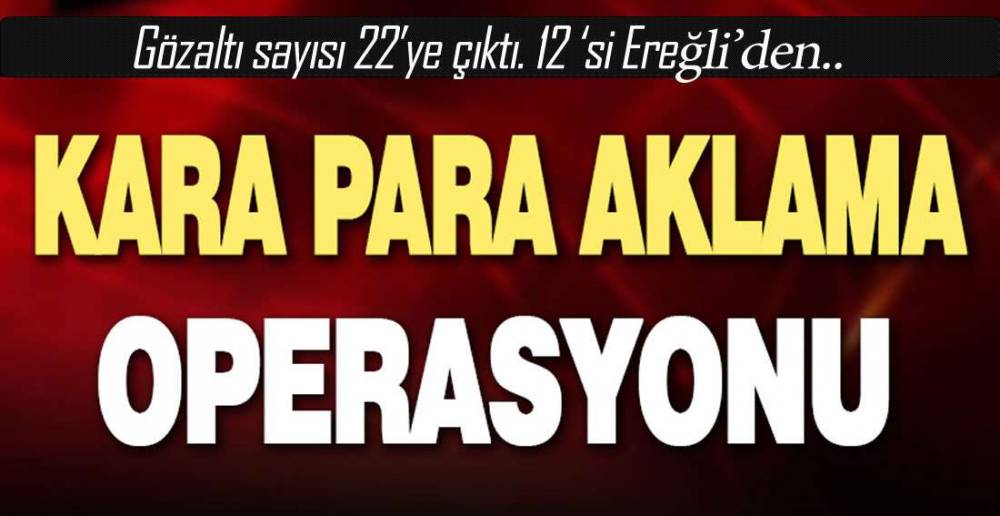 ŞOK OPERASYONDA GÖZALTI SAYISI 22\'YE ÇIKTI !