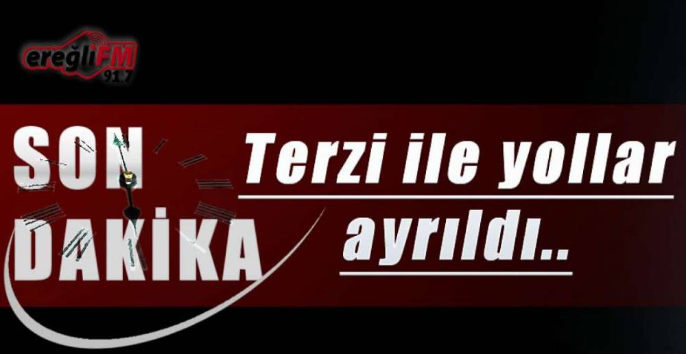 TERZİ İLE YOLLAR AYRILDI