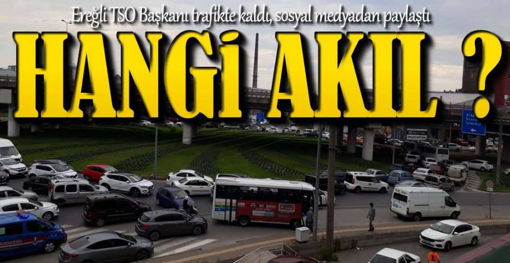 TSO BAŞKANI TRAFİĞE TAKILDI !