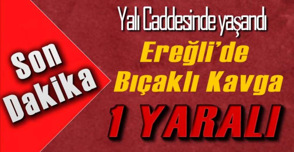 YALI CADDESİNDE BIÇAKLI KAVGA !