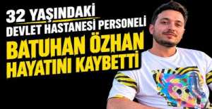 32 YAŞINDA HAYATINI KAYBETTİ