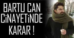 BARTU CAN CİNAYETİNDE KARAR !