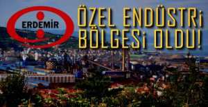 ERDEMİR ÖZEL ENDÜSTRİ BÖLGESİ OLDU !