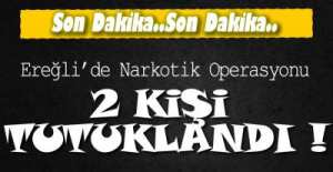 EREĞLİ'DE 2 KİŞİ TUTUKLANDI