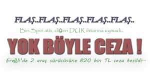 EREĞLİ\'DE 2 SÜRÜCÜYE 820 BİN TL CEZA !