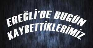 EREĞLİ'DE BUGÜN 4 KİŞİ SON YOLCULUĞUNA UĞURLANACAK