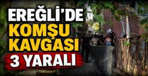 EREĞLİ\'DE KOMŞU KAVGASI ; 3 YARALI !