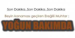 EREĞLİLİ MUHTAR YOĞUN BAKIMDA !