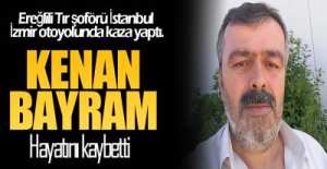 EREĞLİLİ TIR ŞOFÖRÜ HAYATINI KAYBETTİ