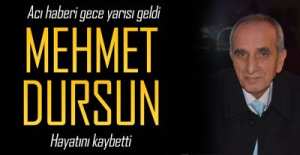 GAZETECİ MEHMET DURSUN HAYATINI KAYBETTİ