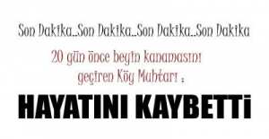 KÖY MUHTARI HAYATINI KAYBETTİ..