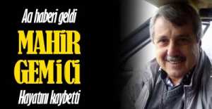 MAHİR GEMİCİ HAYATINI KAYBETTİ