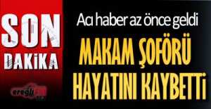 MAKAM ŞOFÖRÜ KAZADA HAYATINI KAYBETTİ