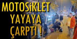 MOTOSİKLET YAYAYA ÇARPTI   !