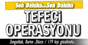 TEFECİLİK OPERASYONUNDA 179 KİŞİ YAKALANDI